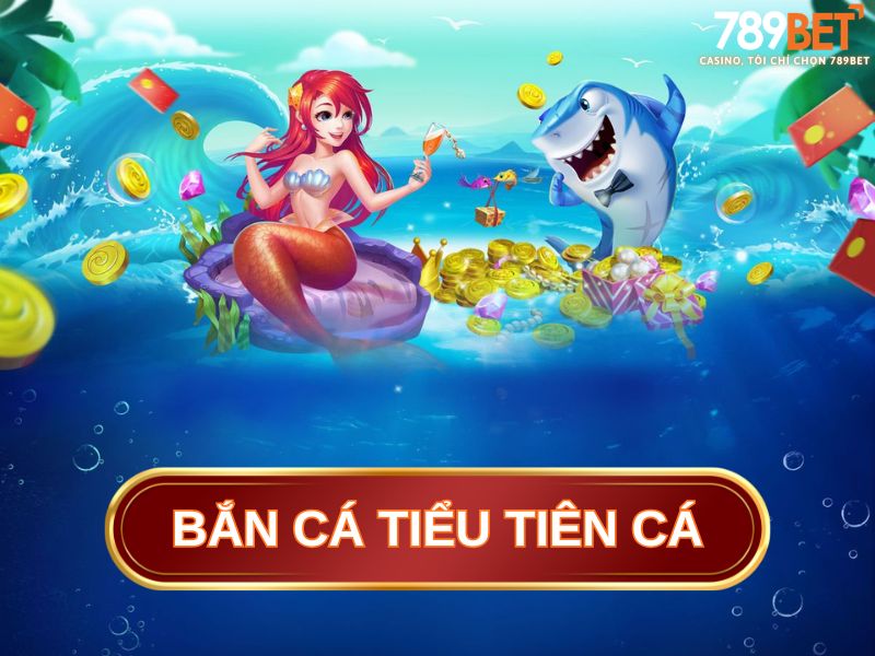 bắn cá tiểu tiên cá
