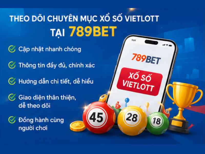 Theo Dõi Chuyên Mục Xổ Số Vietlott Tại 789BET