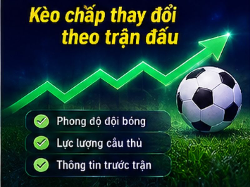 Kèo Chấp Thay Đổi Theo Trận Đấu